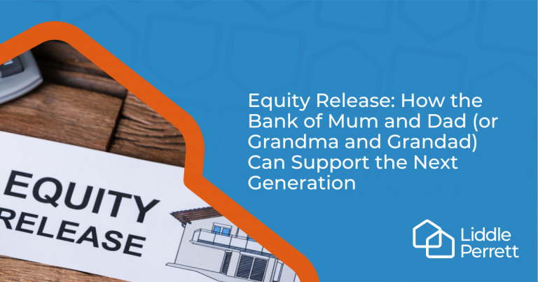 Equity Release: How the Bank of Mum and Dad (or Grandma and Grandad) Can Support the Next Generation